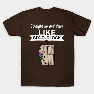 Straight up and down like six o clock T-Shirt